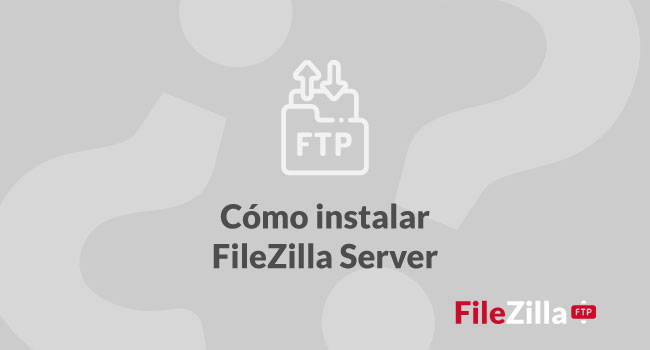 ¿Cómo instalar el servidor FileZilla?